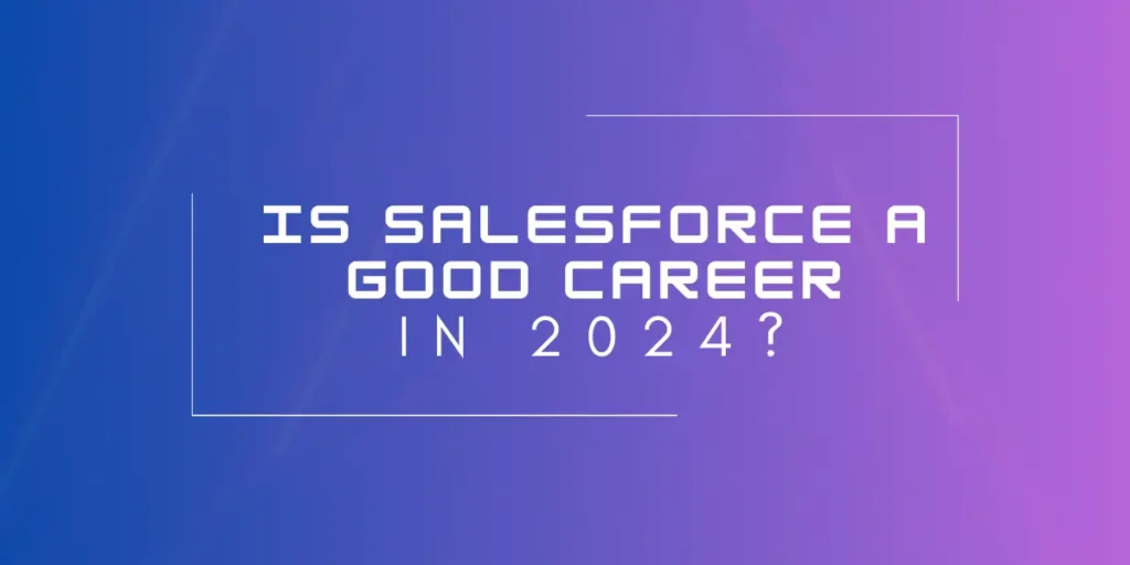 Is Salesforce a good career in 2024